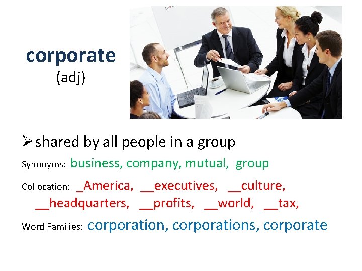 corporate (adj) Ø shared by all people in a group Synonyms: business, company, mutual,
