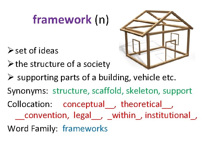 framework (n) Ø set of ideas Ø the structure of a society Ø supporting