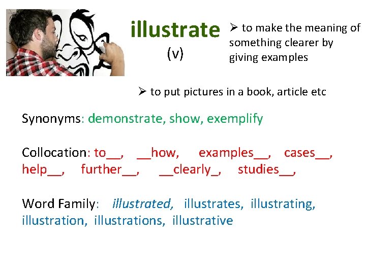 illustrate (v) Ø to make the meaning of something clearer by giving examples Ø