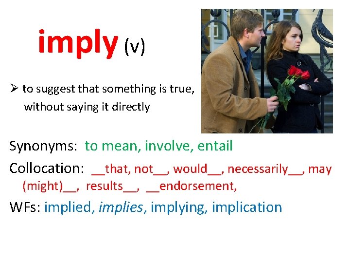 imply (v) Ø to suggest that something is true, without saying it directly Synonyms: