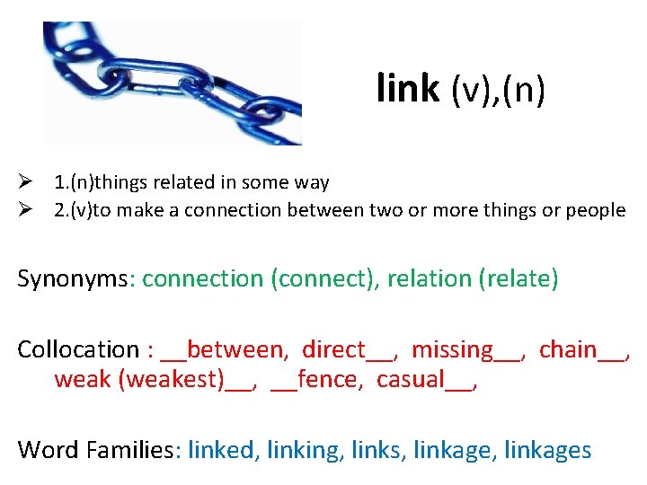 link (v), (n) Ø 1. (n)things related in some way Ø 2. (v)to make