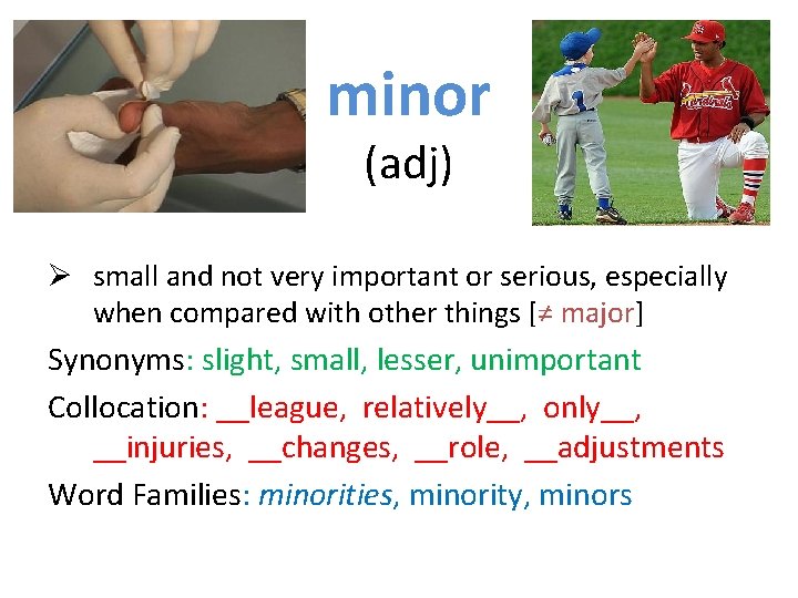 minor (adj) Ø small and not very important or serious, especially when compared with