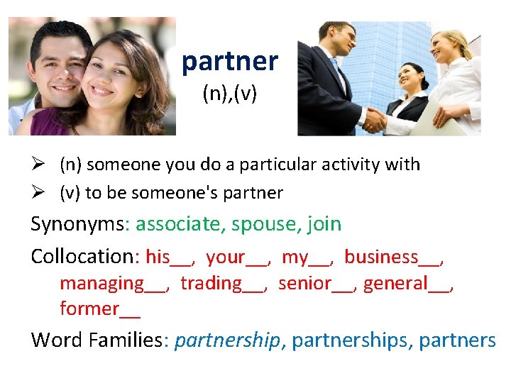 partner (n), (v) Ø (n) someone you do a particular activity with Ø (v)