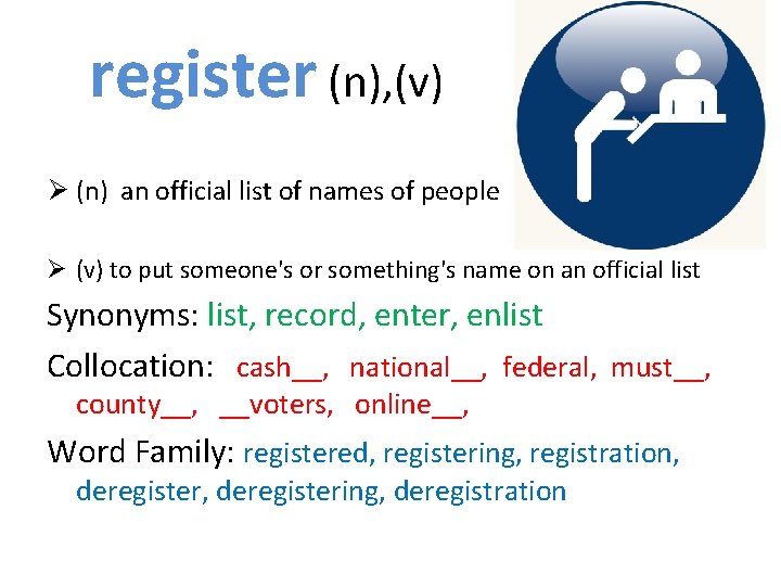 register (n), (v) Ø (n) an official list of names of people Ø (v)
