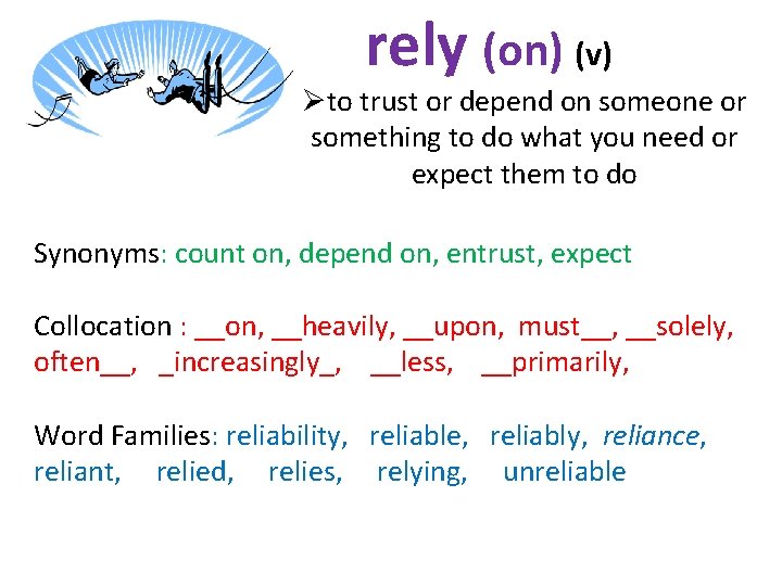 rely (on) (v) Øto trust or depend on someone or something to do what