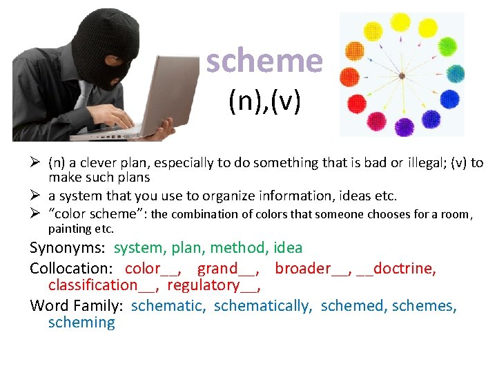 scheme (n), (v) Ø (n) a clever plan, especially to do something that is