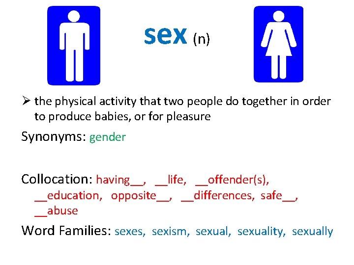 sex (n) Ø the physical activity that two people do together in order to