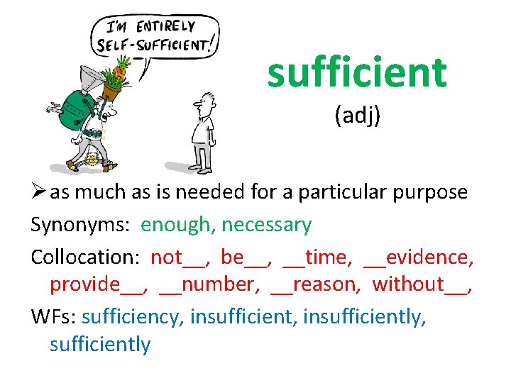 sufficient (adj) Ø as much as is needed for a particular purpose Synonyms: enough,