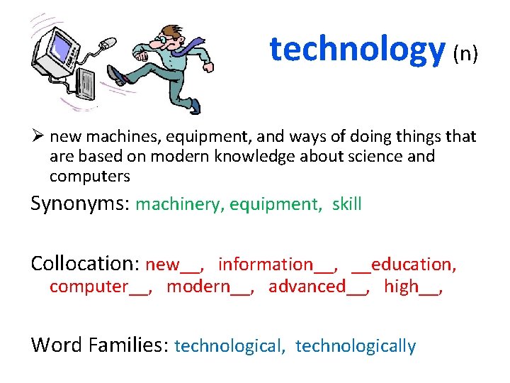 technology (n) Ø new machines, equipment, and ways of doing things that are based