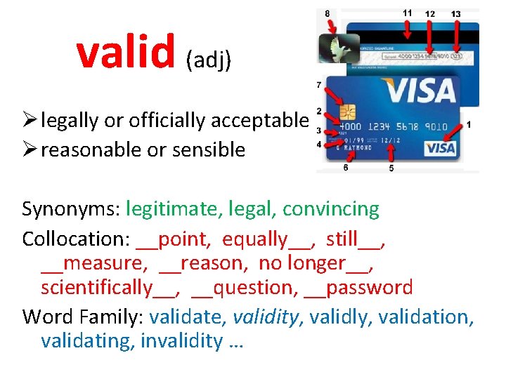 valid (adj) Ø legally or officially acceptable Ø reasonable or sensible Synonyms: legitimate, legal,