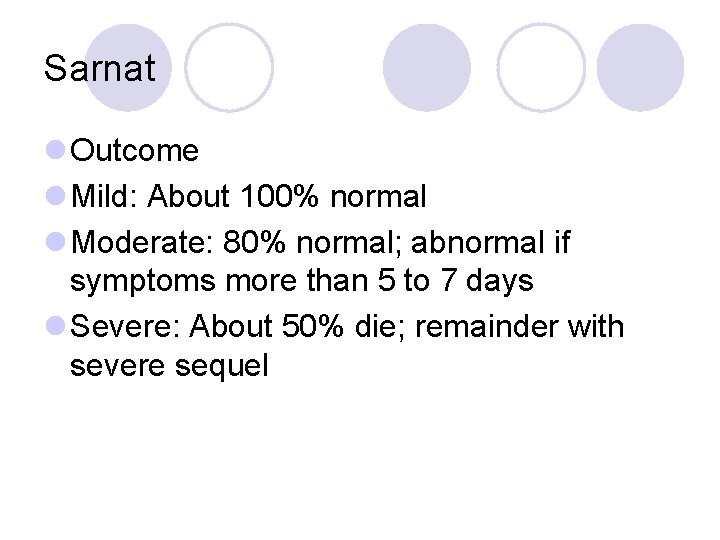 Sarnat l Outcome l Mild: About 100% normal l Moderate: 80% normal; abnormal if