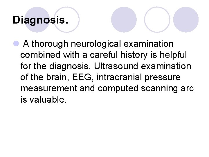 Diagnosis. l A thorough neurological examination combined with a careful history is helpful for