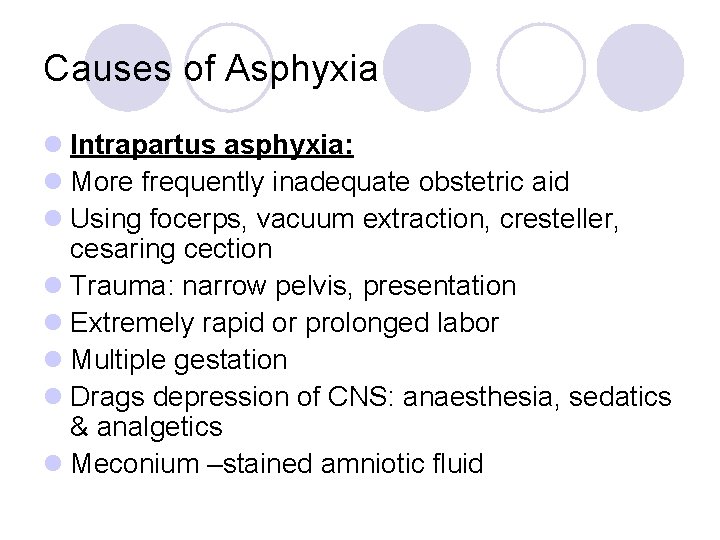Causes of Asphyxia l Intrapartus asphyxia: l More frequently inadequate obstetric aid l Using