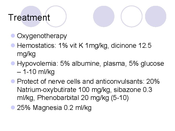 Treatment l Oxygenotherapy l Hemostatics: 1% vit K 1 mg/kg, dicinone 12. 5 mg/kg