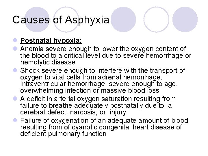 Causes of Asphyxia l Postnatal hypoxia: l Anemia severe enough to lower the oxygen