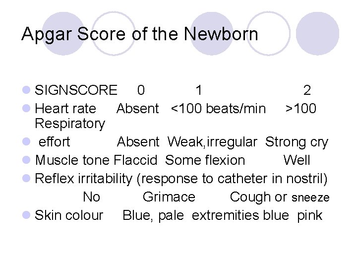 Apgar Score of the Newborn l SIGNSCORE 0 1 2 l Heart rate Absent