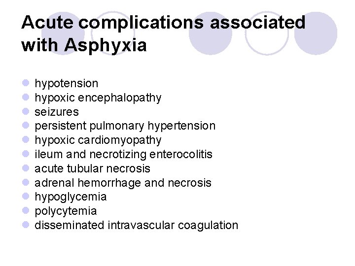 Acute complications associated with Asphyxia l l l hypotension hypoxic encephalopathy seizures persistent pulmonary