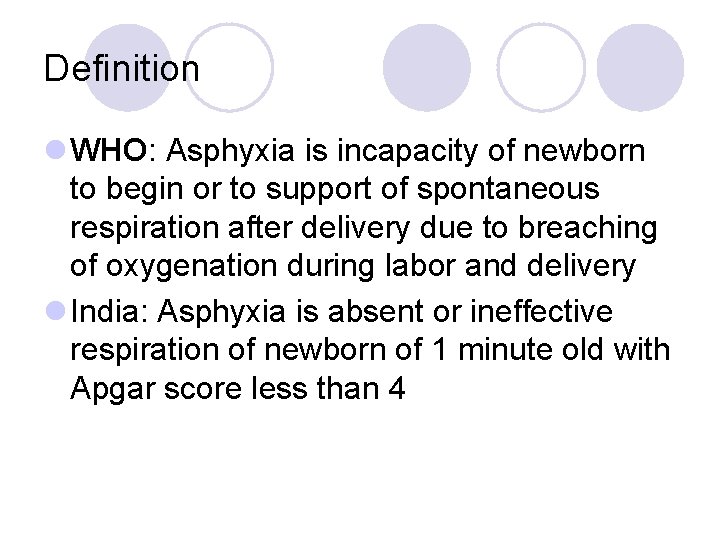 Definition l WHO: Asphyxia is incapacity of newborn to begin or to support of