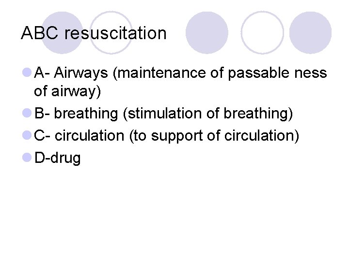 ABC resuscitation l A- Airways (maintenance of passable ness of airway) l B- breathing