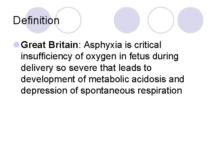 Definition l Great Britain: Asphyxia is critical insufficiency of oxygen in fetus during delivery