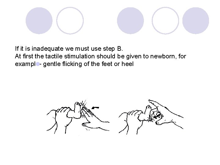 If it is inadequate we must use step B. At first the tactile stimulation