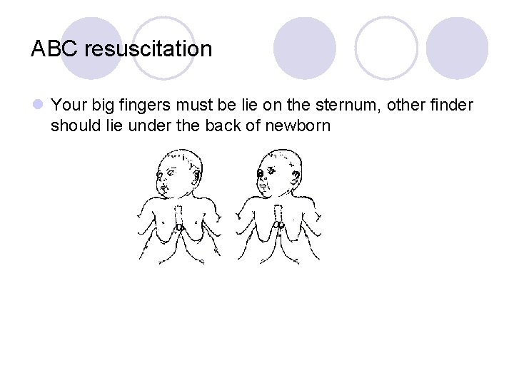 ABC resuscitation l Your big fingers must be lie on the sternum, other finder