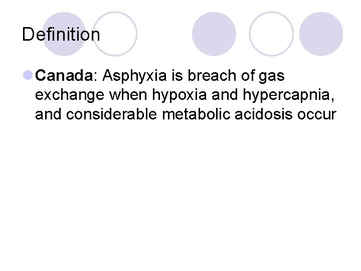 Definition l Canada: Asphyxia is breach of gas exchange when hypoxia and hypercapnia, and