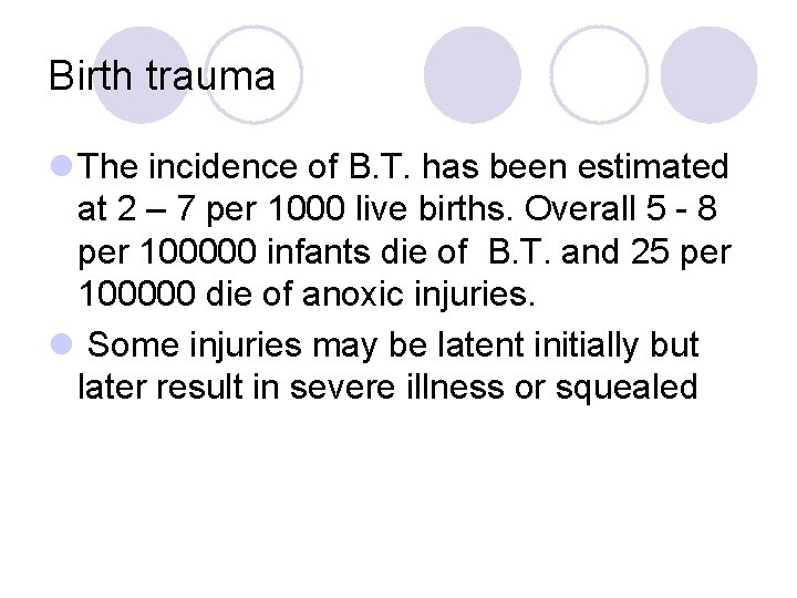 Birth trauma l The incidence of B. T. has been estimated at 2 –