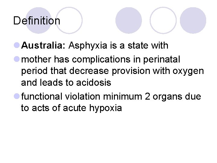 Definition l Australia: Asphyxia is a state with l mother has complications in perinatal