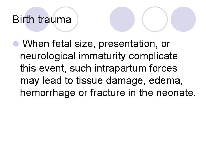 Birth trauma l When fetal size, presentation, or neurological immaturity complicate this event, such