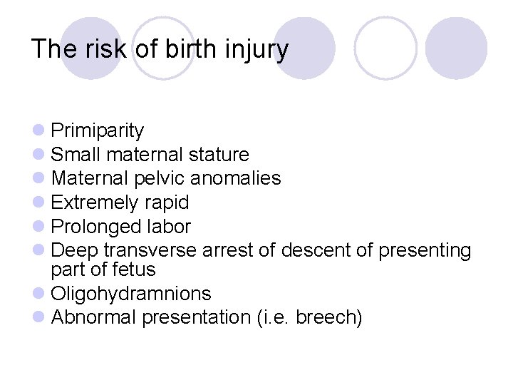 The risk of birth injury l Primiparity l Small maternal stature l Maternal pelvic