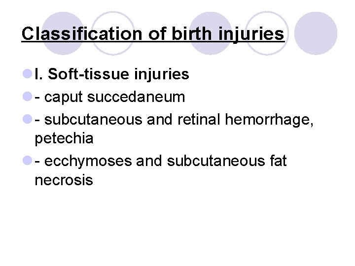 Classification of birth injuries l I. Soft-tissue injuries l - caput succedaneum l -