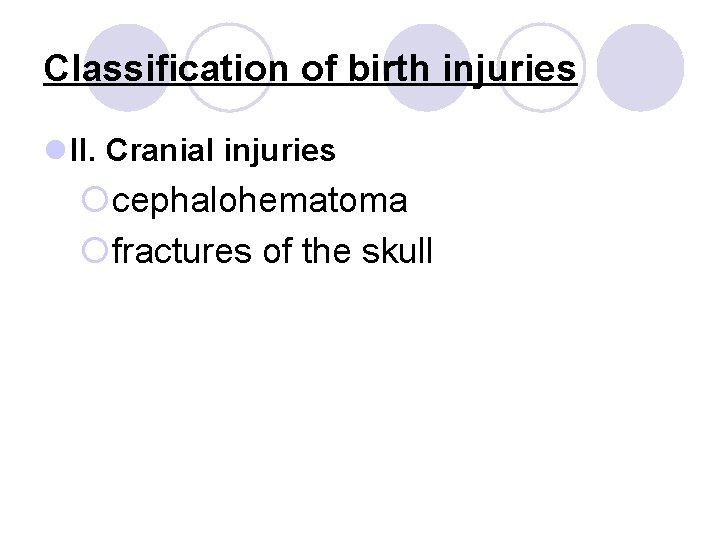 Classification of birth injuries l II. Cranial injuries ¡cephalohematoma ¡fractures of the skull 