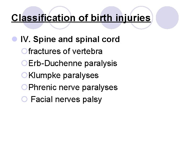 Classification of birth injuries l IV. Spine and spinal cord ¡fractures of vertebra ¡Erb-Duchenne