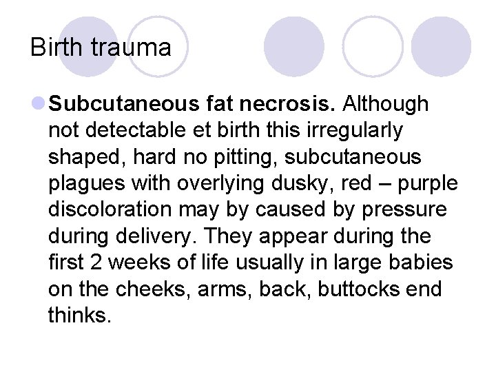 Birth trauma l Subcutaneous fat necrosis. Although not detectable et birth this irregularly shaped,