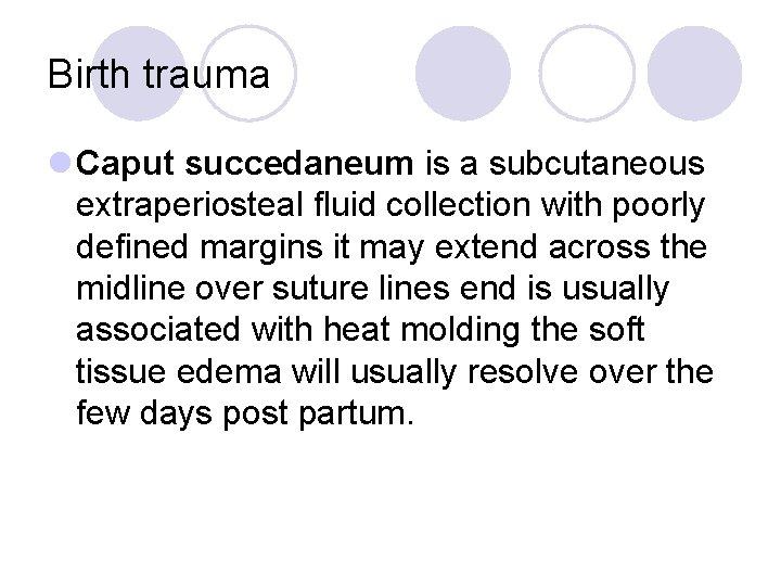 Birth trauma l Caput succedaneum is a subcutaneous extraperiosteal fluid collection with poorly defined