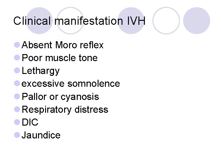 Clinical manifestation IVH l Absent Moro reflex l Poor muscle tone l Lethargy l