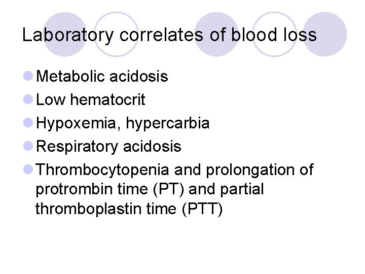 Laboratory correlates of blood loss l Metabolic acidosis l Low hematocrit l Hypoxemia, hypercarbia