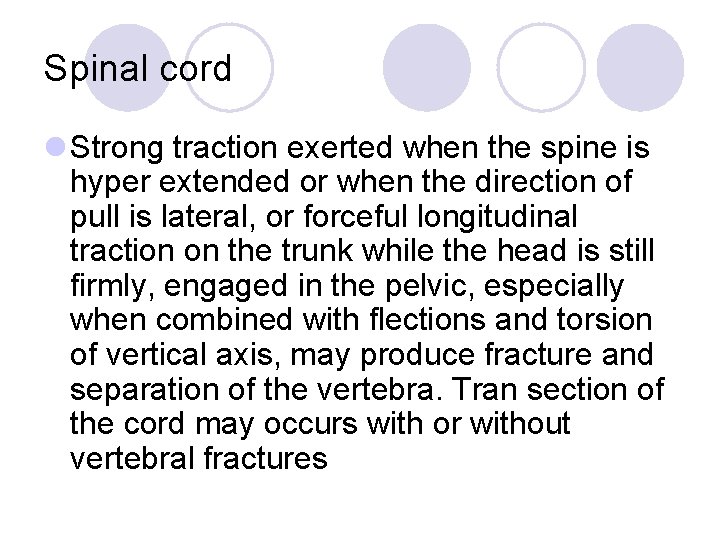 Spinal cord l Strong traction exerted when the spine is hyper extended or when