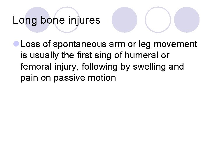 Long bone injures l Loss of spontaneous arm or leg movement is usually the