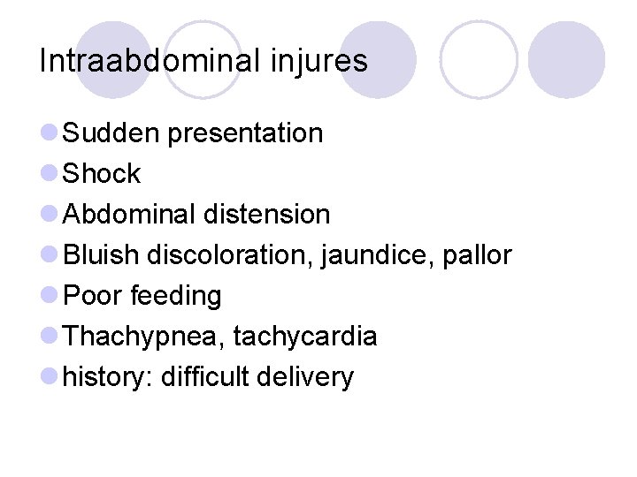 Intraabdominal injures l Sudden presentation l Shock l Abdominal distension l Bluish discoloration, jaundice,