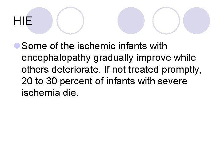 HIE l Some of the ischemic infants with encephalopathy gradually improve while others deteriorate.