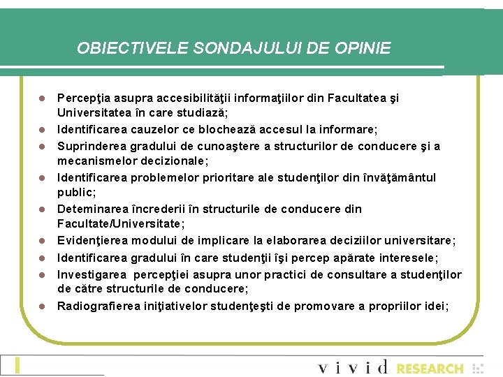 OBIECTIVELE SONDAJULUI DE OPINIE l l l l l Percepţia asupra accesibilităţii informaţiilor din