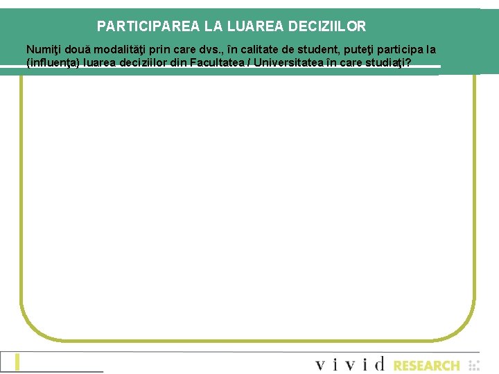 PARTICIPAREA LA LUAREA DECIZIILOR Numiţi două modalităţi prin care dvs. , în calitate de