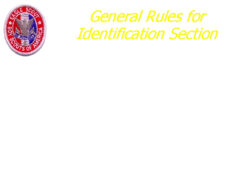 General Rules for Identification Section a. Be neat, this will be your permanent record.