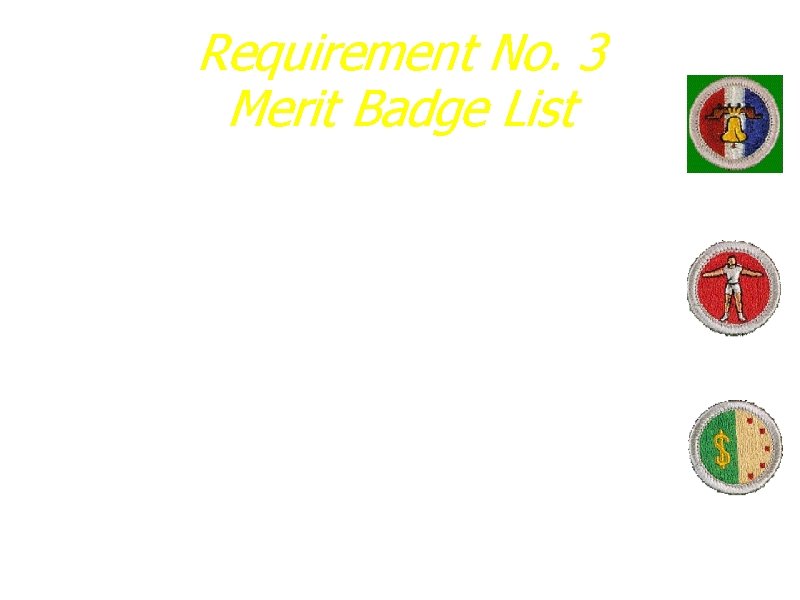 Requirement No. 3 Merit Badge List a. Six merit badges for Star, 11 for