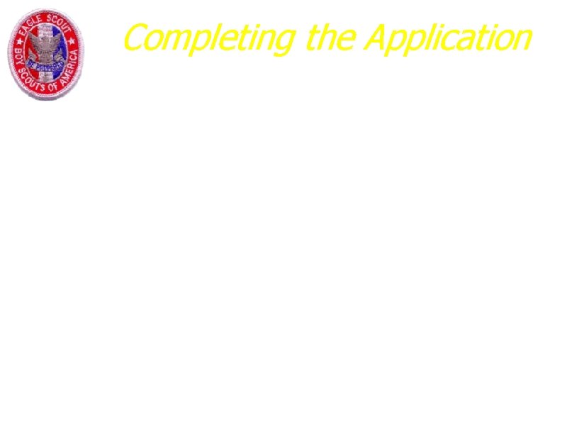Completing the Application a. Requirement No. 4 – Leadership a. After Life Scout Rank