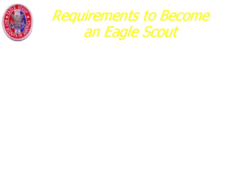 Requirements to Become an Eagle Scout a. While a Life Scout, serve actively for