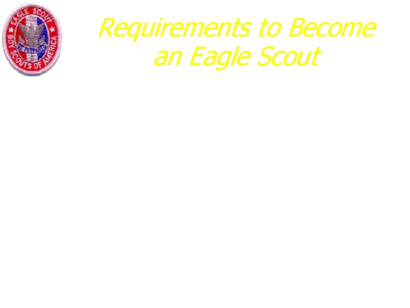 Requirements to Become an Eagle Scout a. Attach to this application a statement of