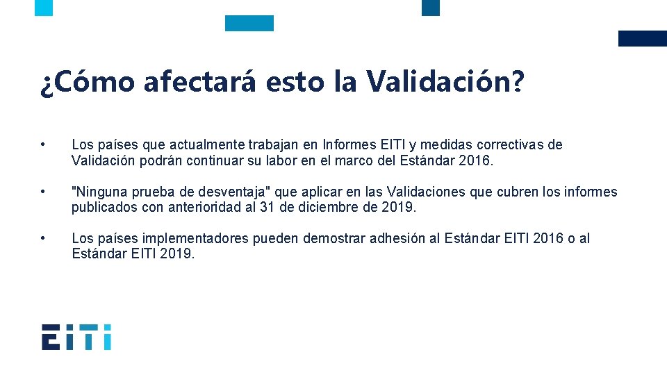 ¿Cómo afectará esto la Validación? • Los países que actualmente trabajan en Informes EITI